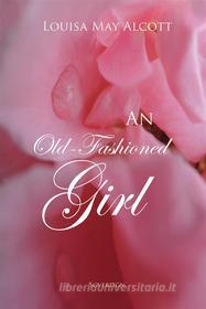 Ebook An Old-Fashioned Girl di Louisa May Alcott edito da Interactive Media
