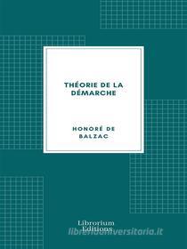 Ebook Théorie de la Démarche di Honoré de  Balzac edito da Librorium Editions