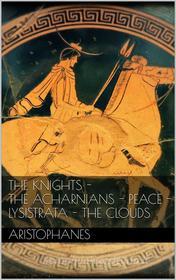 Ebook The knights - The Acharnians - Peace - Lysistrata - The clouds. di Aristophanes Aristophanes edito da Books on Demand