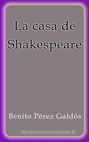 Ebook La casa de Shakespeare di Benito Pérez Galdós edito da Benito Pérez Galdós