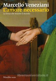 Ebook L' amore necessario di Marcello Veneziani edito da MARSILIO