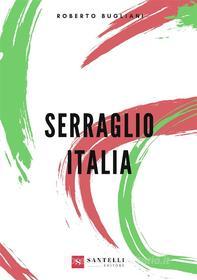 Ebook Serraglio Italia di Roberto Bugliani edito da Santelli editore