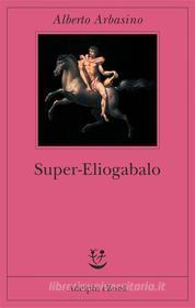 Ebook Super-Eliogabalo di Alberto Arbasino edito da Adelphi