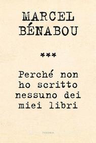 Ebook Perché non ho scritto nessuno dei miei libri di Marcel Bénabou edito da Edizioni Theoria