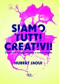 Ebook Siamo tutti creativi! di Jaoui Hubert edito da BUR