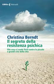 Ebook Il segreto della resistenza psichica di Christina Berndt edito da Feltrinelli Editore