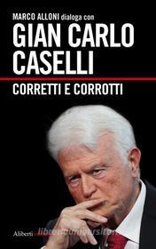 Ebook Gian Carlo Caselli. Corretti e corrotti di Marco Alloni edito da Aliberti Editore