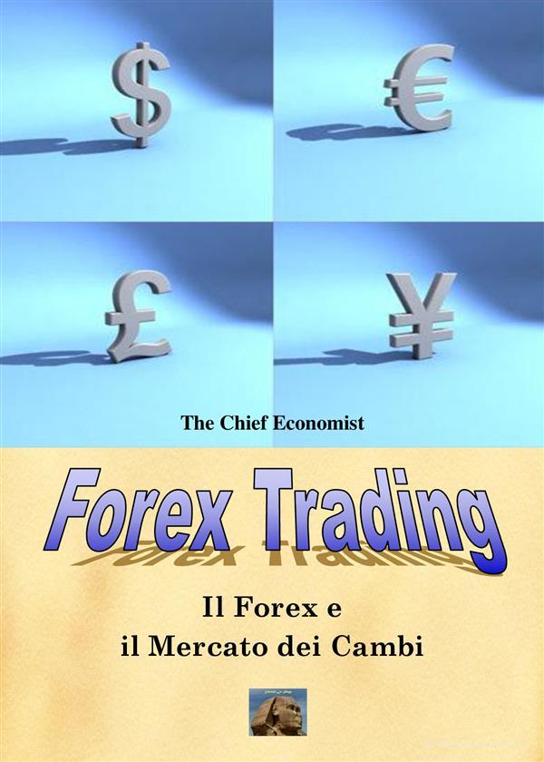 Ebook Forex e Mercato dei Cambi di The Chief Economist edito da Edizioni La Sfinge