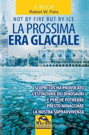 Ebook La prossima era glaciale di W. Felix Robert edito da Gruppo Editoriale Macro