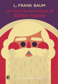 Ebook La vita e le avventure di Babbo Natale di L. Frank Baum edito da Piano B edizioni