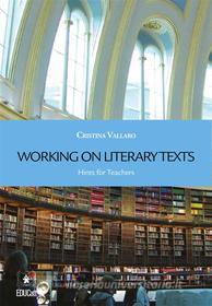 Ebook Working on Literary Texts di Cristina Vallaro edito da EDUCatt