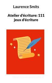 Ebook Atelier d&apos;écriture: 111 jeux d&apos;écriture di Laurence Smits edito da Books on Demand