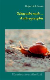 Ebook Sehnsucht nach ... Anthroposophie di Holger Niederhausen edito da Books on Demand