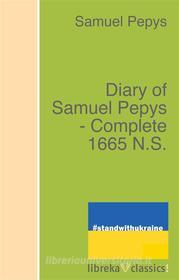 Ebook Diary of Samuel Pepys - Complete 1665 N.S. di Samuel Pepys edito da libreka classics