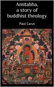Ebook Amitabha a story of buddhist theology di Paul Carus edito da Books on Demand
