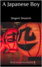 Ebook A Japanese Boy di Shigemi Shiukichi edito da Books on Demand