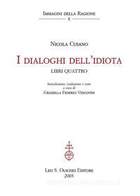 Ebook I dialoghi dell’idiota. Libri quattro. di Nicola Cusano, Graziella Federici Vescovini (curat./edit.) edito da Olschki Editore