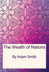 Ebook The Wealth of Nations di Adam Smith edito da Freeriver Publishing