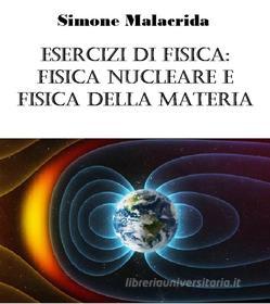 Ebook Esercizi di fisica: fisica nucleare e fisica della materia di Simone Malacrida edito da Simone Malacrida