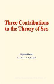 Ebook Three contributions to the theory of sex di Sigmund Freud edito da EHS