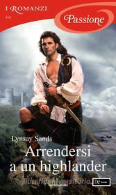 Ebook Arrendersi a un highlander (I Romanzi Passione) di Sands Lynsay edito da Mondadori
