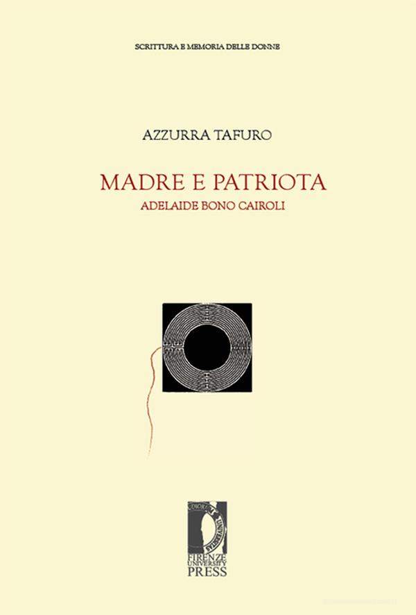 Ebook Madre e patriota. Adelaide Bono Cairoli di Azzurra Tafuro edito da Firenze University Press