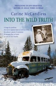 Ebook Into the wild truth (Edizione italiana) di Carine McCandless edito da Corbaccio