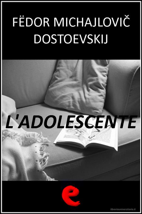 Ebook L'Adolescente (?????????) di Fëdor Michajlovi? Dostoevskij edito da Kitabu