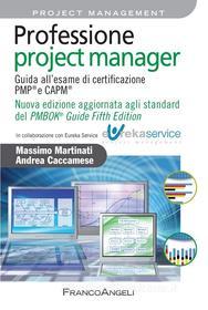 Ebook Professione project manager. Guida all'esame di certificazione PMP® e CAPM® . Nuova edizione 2013 aggiornata agli standard del PMBOK® Guide Fifth Edition di Massimo Martinati, Andrea Caccamese edito da Franco Angeli Edizioni