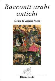 Ebook Racconti arabi antichi di Virginia Vacca edito da Il Leone Verde Edizioni