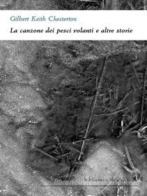 Libro Ebook La canzone dei pesci volanti e altre storie di Keith Chesterton Gilbert di Alphaville Edizioni Digitali