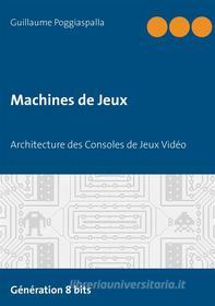 Ebook Machines de Jeux di Guillaume Poggiaspalla edito da Books on Demand
