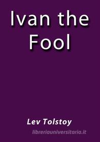 Ebook Ivan the fool di Lev Tolstoy edito da Lev Tolstoy
