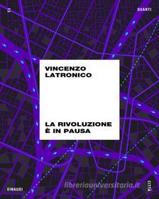 Ebook La rivoluzione è in pausa di Latronico Vincenzo edito da Einaudi