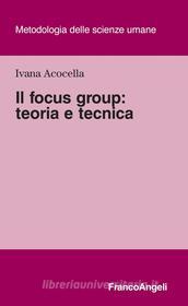 Ebook Il focus group: teoria e tecnica di Ivana Acocella edito da Franco Angeli Edizioni