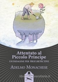 Ebook Attentato al Piccolo Principe di Adelmo Monachese edito da Les Flâneurs Edizioni