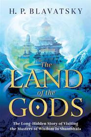 Ebook The Land of the Gods di H. P. Blavatsky edito da Radiant Books