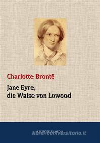 Ebook Jane Eyre, die Waise von Lowood di Charlotte Brontë, Currer Bell edito da aristoteles