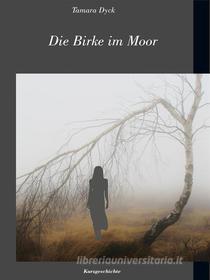 Ebook Die Birke im Moor di Tamara Dyck edito da Books on Demand