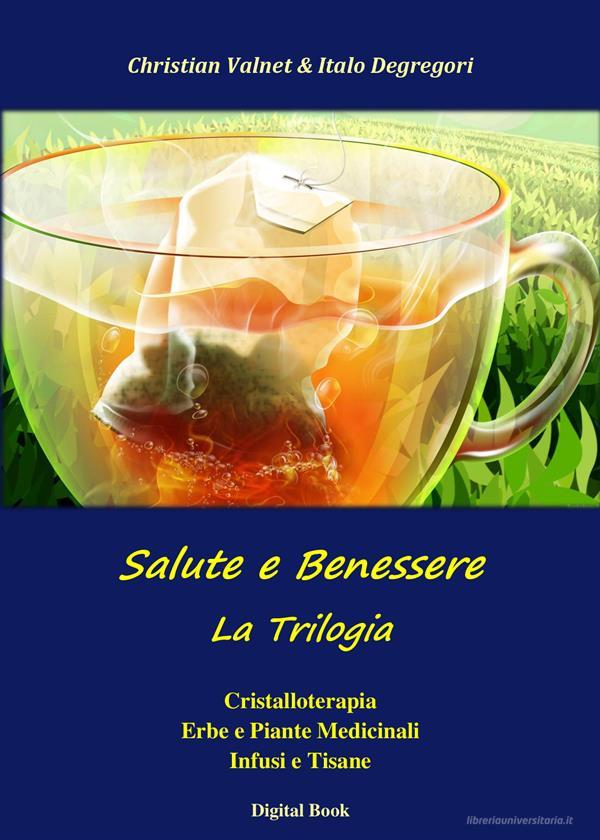 Ebook Salute e Benessere - La Trilogia di Christian Valnet, Italo Degregori edito da Edizioni La Sfinge