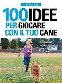 Ebook 100 idee per giocare con il tuo cane di La Spina Aldo edito da De Vecchi
