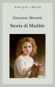 Ebook Storia di Matilde di Giovanni Mariotti edito da Adelphi