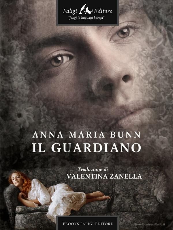 Ebook Il Guardiano di Maria Bunn Anna edito da Faligi Editore