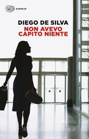 Ebook Non avevo capito niente di De Silva Diego edito da Einaudi