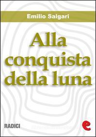 Ebook Alla Conquista della Luna di Emilio Salgari edito da Kitabu