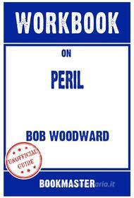 Ebook Workbook on Peril by Bob Woodward & Robert Costa | Discussions Made Easy di BookMaster BookMaster edito da BookMaster