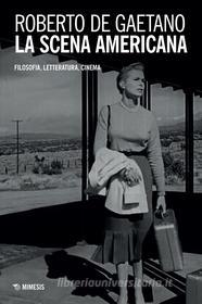 Ebook La scena americana di Roberto De Gaetano edito da Mimesis Edizioni