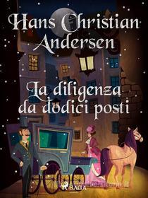 Ebook La diligenza da dodici posti di Hans Christian Andersen edito da SAGA Egmont