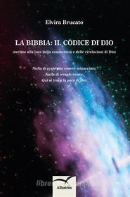 Ebook La Bibbia: il codice di Dio di Elvira Brucato edito da Gruppo Albatros Il Filo