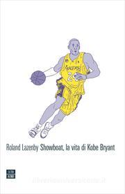 Ebook Showboat, la vita di Kobe Bryant di Roland Lazenby edito da 66THAND2ND